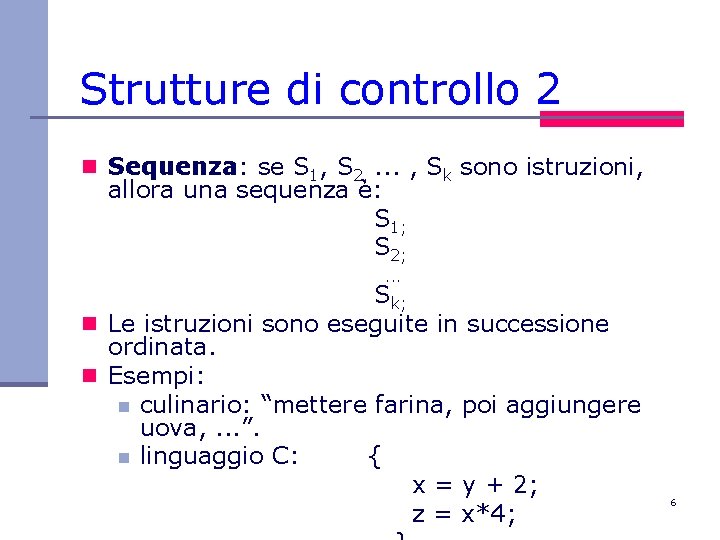 Strutture di controllo 2 n Sequenza: se S 1, S 2, . . .