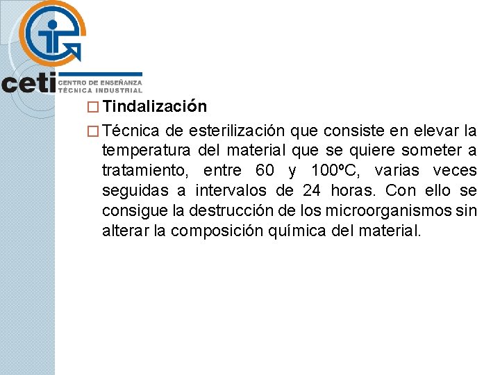 � Tindalización � Técnica de esterilización que consiste en elevar la temperatura del material