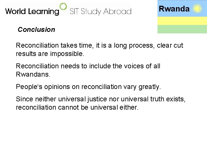 Rwanda Conclusion Reconciliation takes time, it is a long process, clear cut results are