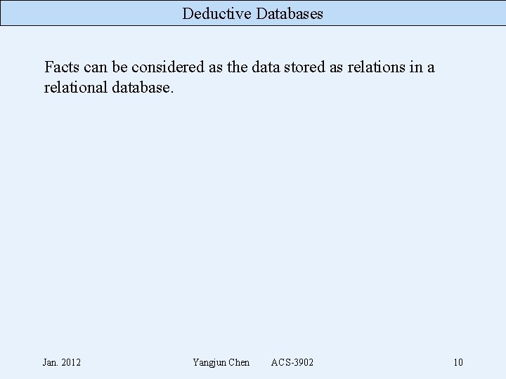 Deductive Databases Facts can be considered as the data stored as relations in a