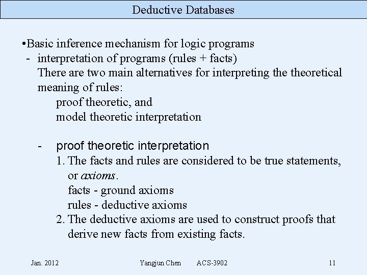 Deductive Databases • Basic inference mechanism for logic programs - interpretation of programs (rules