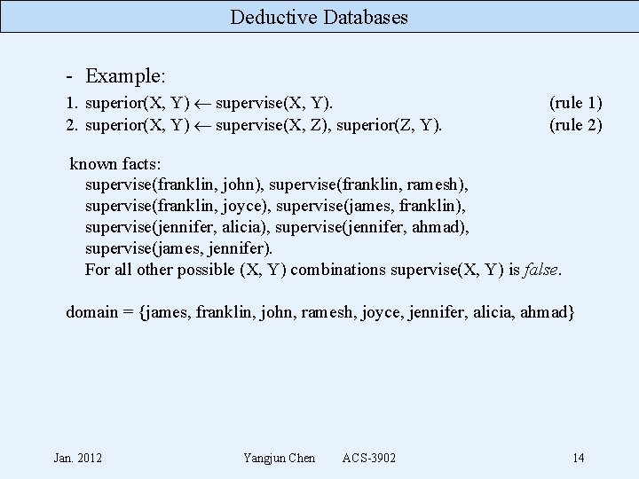 Deductive Databases - Example: 1. superior(X, Y) supervise(X, Y). 2. superior(X, Y) supervise(X, Z),