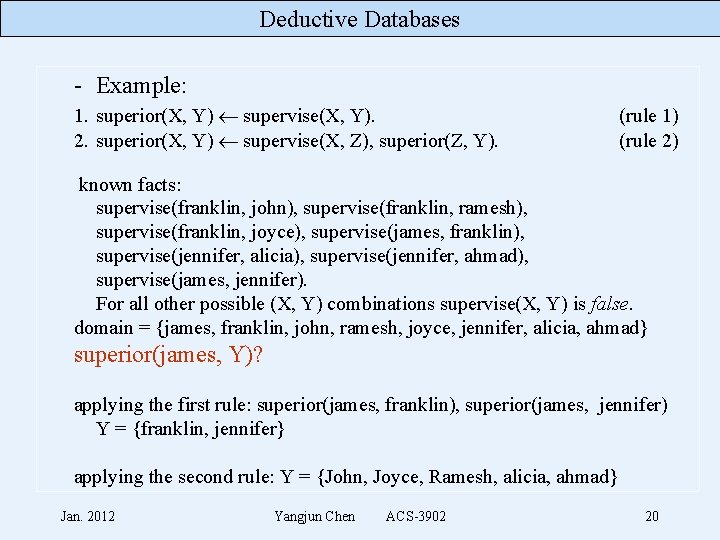 Deductive Databases - Example: 1. superior(X, Y) supervise(X, Y). 2. superior(X, Y) supervise(X, Z),