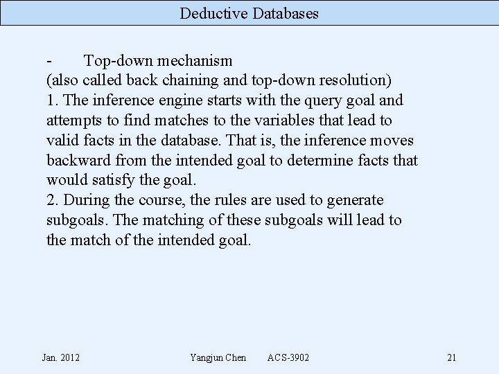 Deductive Databases Top-down mechanism (also called back chaining and top-down resolution) 1. The inference