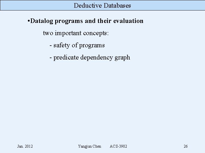 Deductive Databases • Datalog programs and their evaluation two important concepts: - safety of
