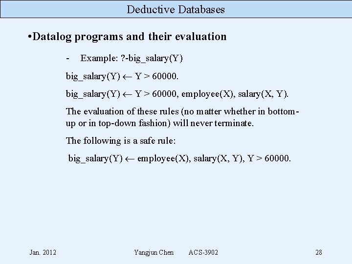 Deductive Databases • Datalog programs and their evaluation - Example: ? -big_salary(Y) Y >