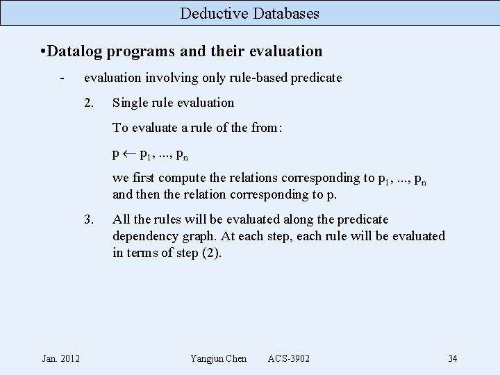 Deductive Databases • Datalog programs and their evaluation - evaluation involving only rule-based predicate