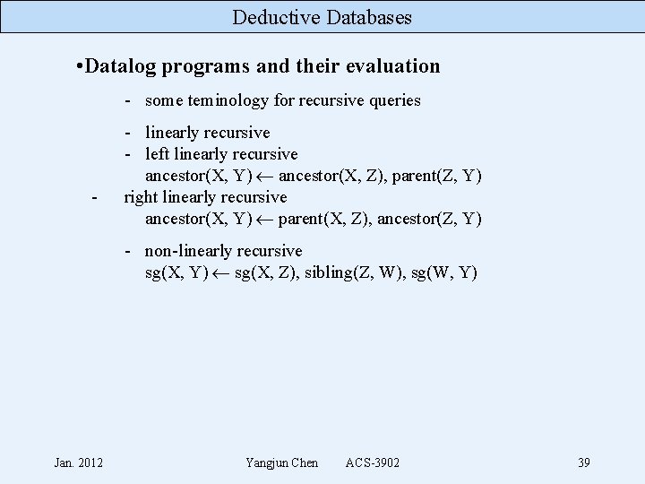 Deductive Databases • Datalog programs and their evaluation - some teminology for recursive queries