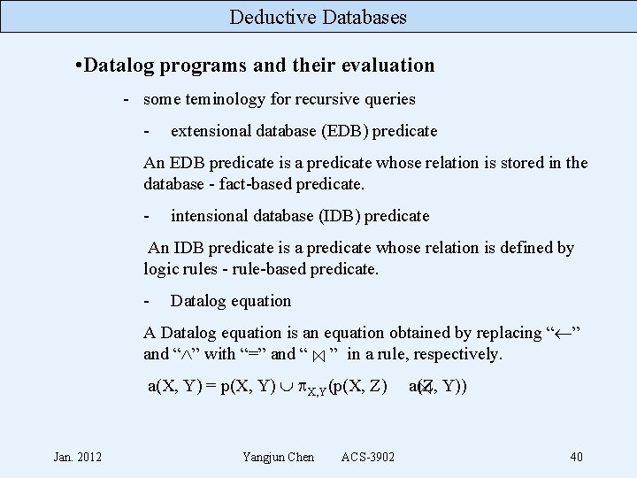 Deductive Databases • Datalog programs and their evaluation - some teminology for recursive queries