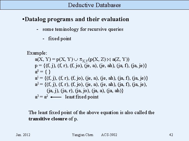 Deductive Databases • Datalog programs and their evaluation - some teminology for recursive queries