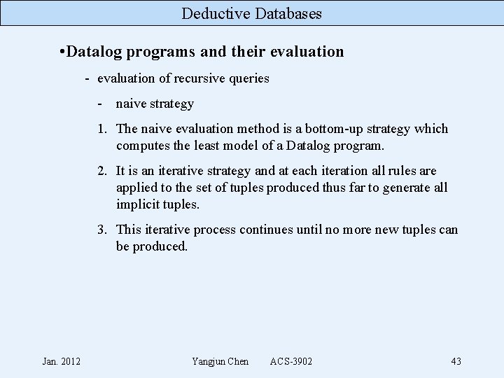 Deductive Databases • Datalog programs and their evaluation - evaluation of recursive queries -