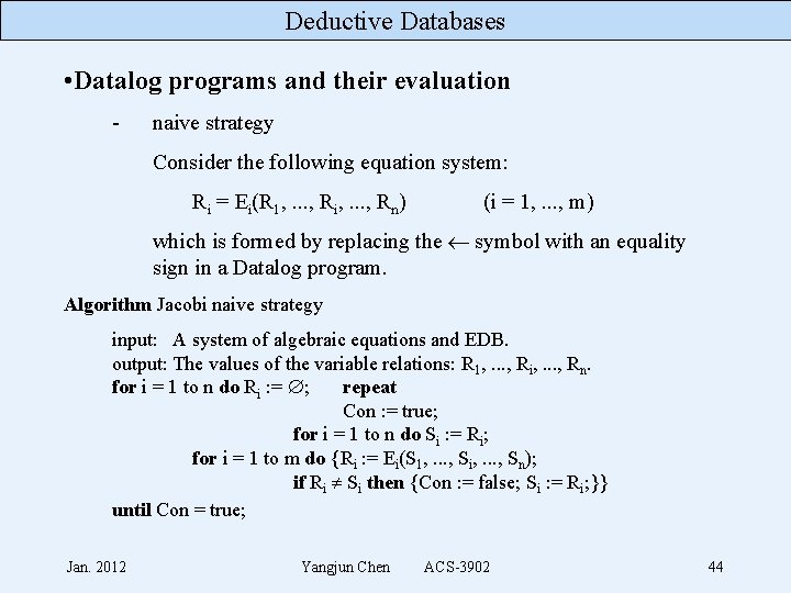 Deductive Databases • Datalog programs and their evaluation - naive strategy Consider the following