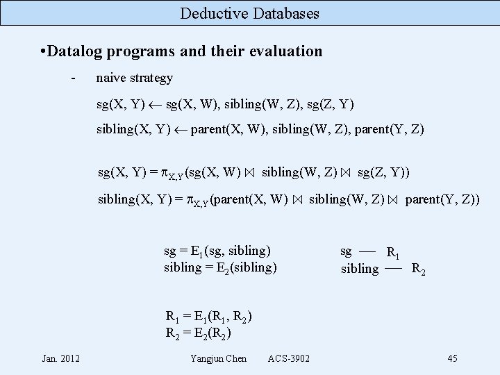 Deductive Databases • Datalog programs and their evaluation - naive strategy sg(X, Y) sg(X,