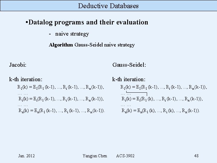 Deductive Databases • Datalog programs and their evaluation - naive strategy Algorithm Gauss-Seidel naive