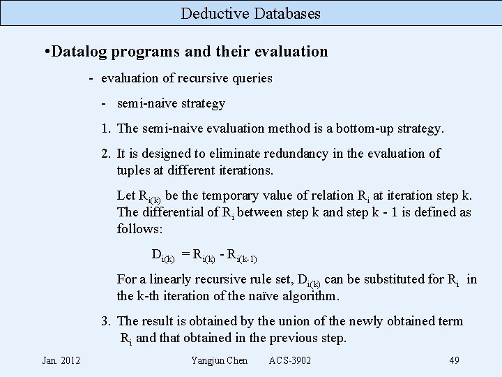Deductive Databases • Datalog programs and their evaluation - evaluation of recursive queries -
