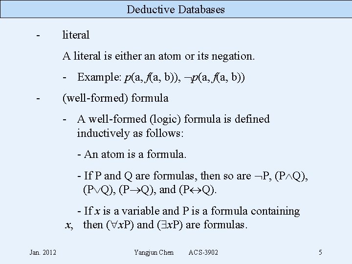 Deductive Databases - literal A literal is either an atom or its negation. -