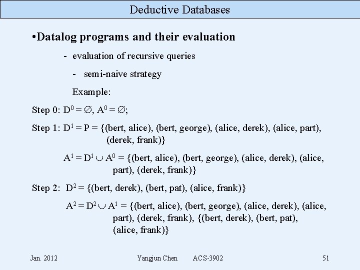 Deductive Databases • Datalog programs and their evaluation - evaluation of recursive queries -