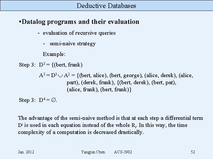 Deductive Databases • Datalog programs and their evaluation - evaluation of recursive queries -