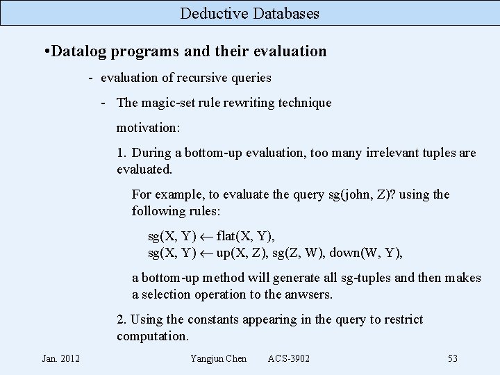 Deductive Databases • Datalog programs and their evaluation - evaluation of recursive queries -
