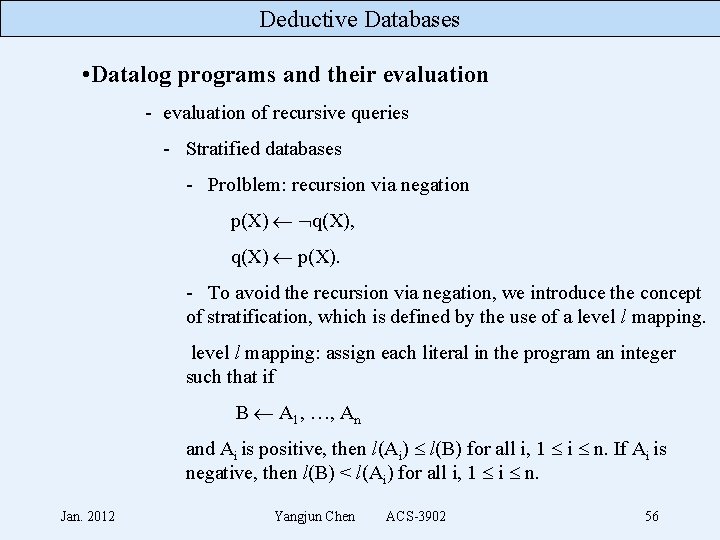 Deductive Databases • Datalog programs and their evaluation - evaluation of recursive queries -