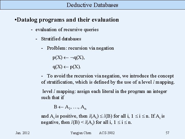 Deductive Databases • Datalog programs and their evaluation - evaluation of recursive queries -