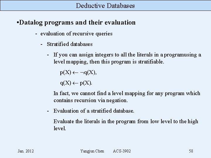 Deductive Databases • Datalog programs and their evaluation - evaluation of recursive queries -