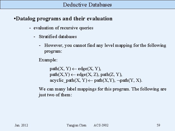 Deductive Databases • Datalog programs and their evaluation - evaluation of recursive queries -