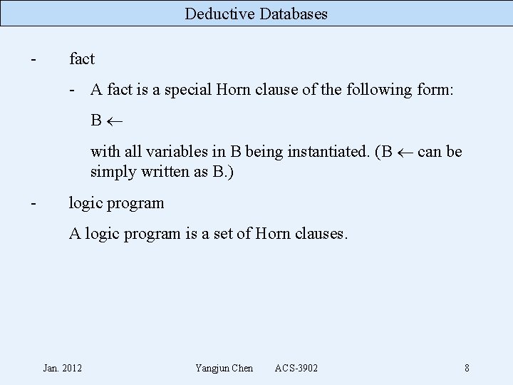 Deductive Databases - fact - A fact is a special Horn clause of the