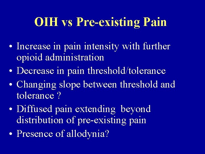 OIH vs Pre-existing Pain • Increase in pain intensity with further opioid administration • OIH vs Pre-existing Pain • Increase in pain intensity with further opioid administration •