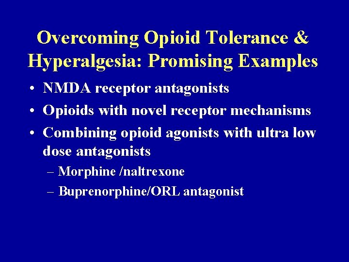 Overcoming Opioid Tolerance & Hyperalgesia: Promising Examples • NMDA receptor antagonists • Opioids with