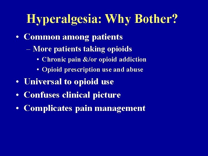 Hyperalgesia: Why Bother? • Common among patients – More patients taking opioids • Chronic
