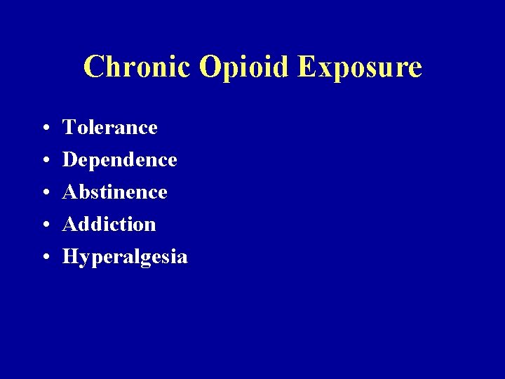 Chronic Opioid Exposure • • • Tolerance Dependence Abstinence Addiction Hyperalgesia Chronic Opioid Exposure • • • Tolerance Dependence Abstinence Addiction Hyperalgesia
