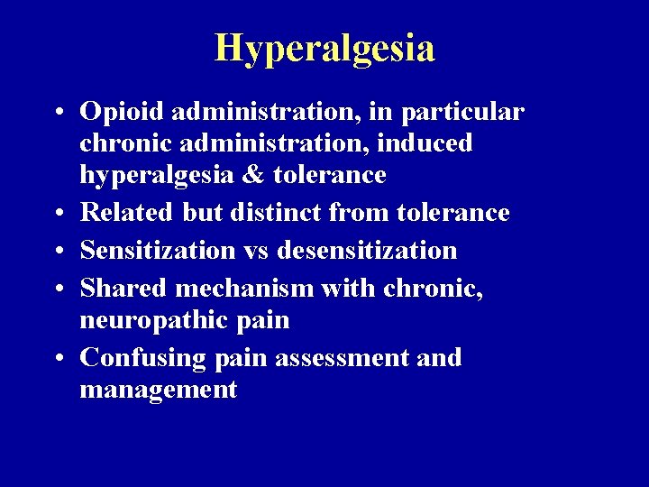 Hyperalgesia • Opioid administration, in particular chronic administration, induced hyperalgesia & tolerance • Related