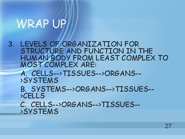 WRAP UP 3. LEVELS OF ORGANIZATION FOR STRUCTURE AND FUNCTION IN THE HUMAN BODY WRAP UP 3. LEVELS OF ORGANIZATION FOR STRUCTURE AND FUNCTION IN THE HUMAN BODY