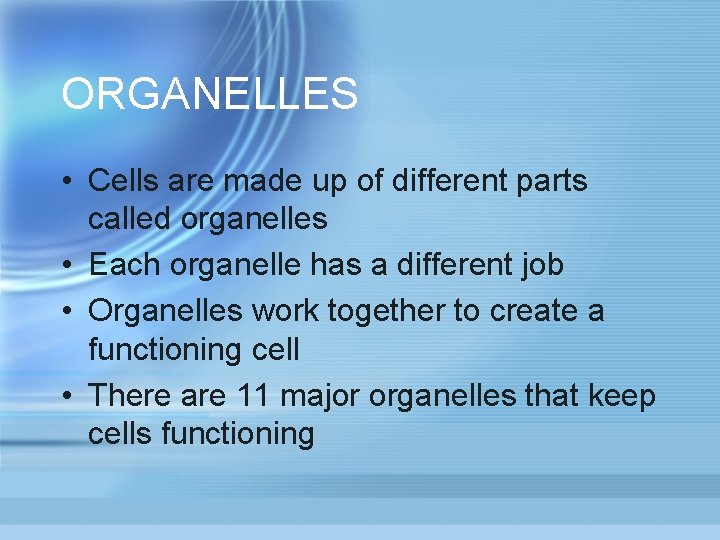 ORGANELLES • Cells are made up of different parts called organelles • Each organelle ORGANELLES • Cells are made up of different parts called organelles • Each organelle