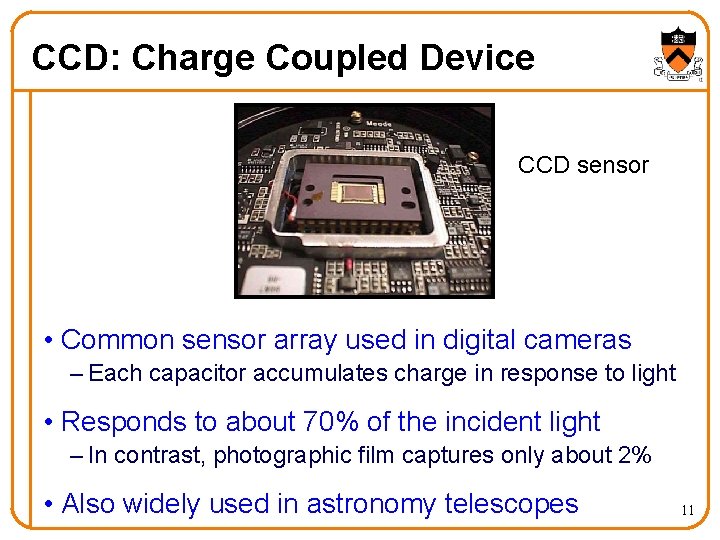 CCD: Charge Coupled Device CCD sensor • Common sensor array used in digital cameras