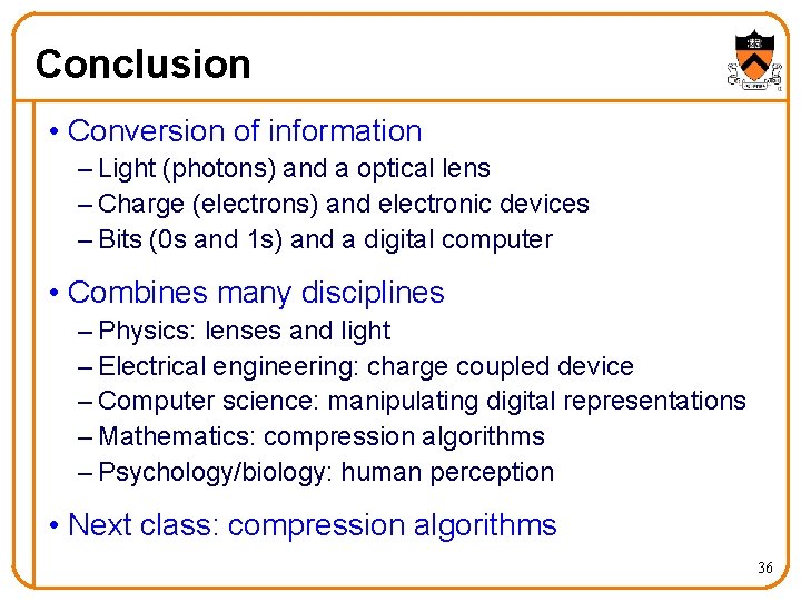 Conclusion • Conversion of information – Light (photons) and a optical lens – Charge