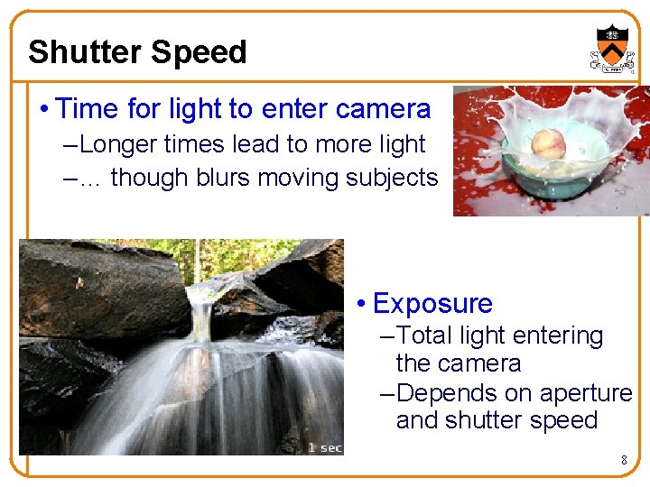 Shutter Speed • Time for light to enter camera – Longer times lead to