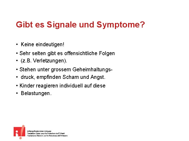 Gibt es Signale und Symptome? • Keine eindeutigen! • Sehr selten gibt es offensichtliche