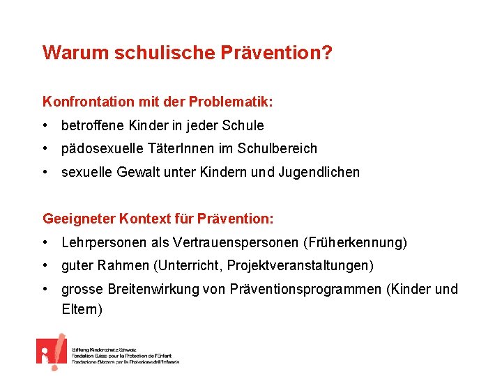 Warum schulische Prävention? Konfrontation mit der Problematik: • betroffene Kinder in jeder Schule •