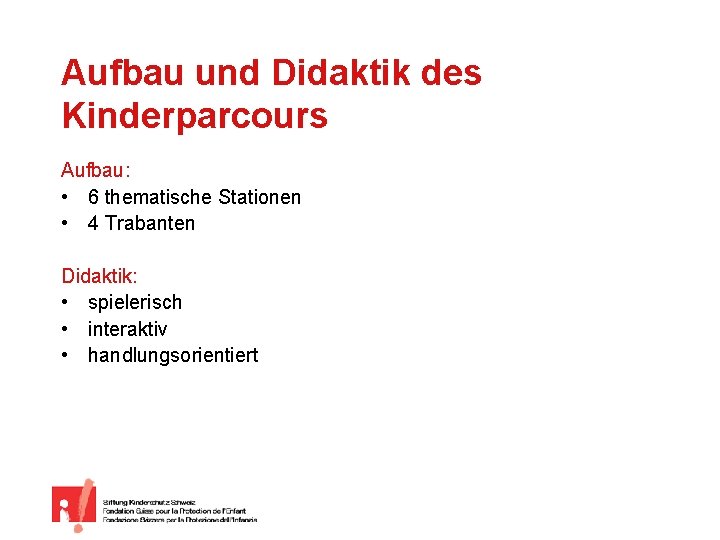 Aufbau und Didaktik des Kinderparcours Aufbau: • 6 thematische Stationen • 4 Trabanten Didaktik: