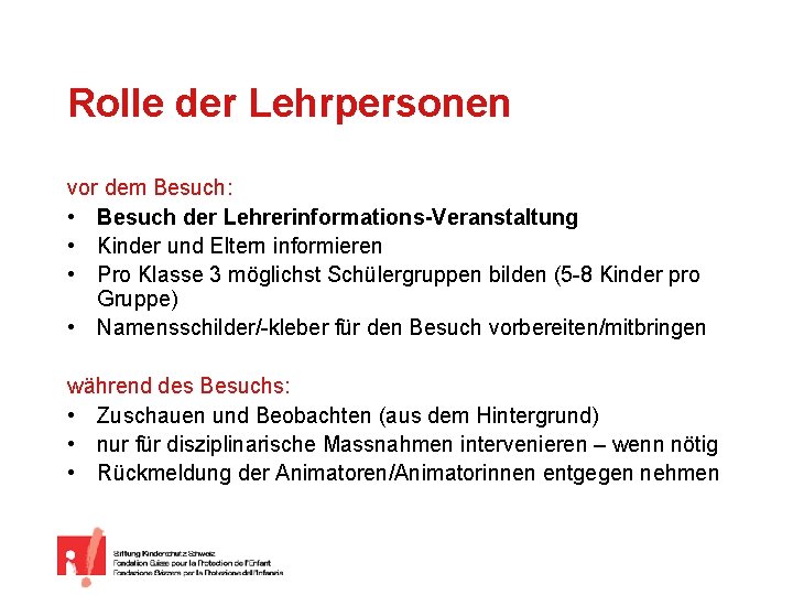 Rolle der Lehrpersonen vor dem Besuch: • Besuch der Lehrerinformations-Veranstaltung • Kinder und Eltern