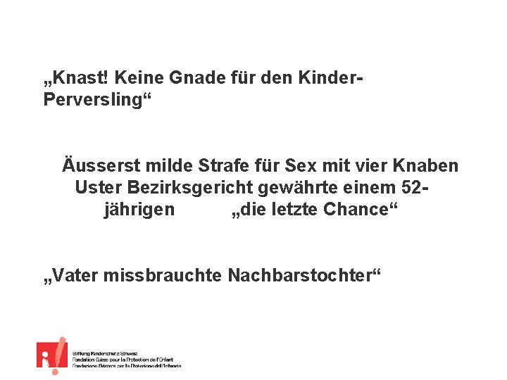 „Knast! Keine Gnade für den Kinder. Perversling“ Äusserst milde Strafe für Sex mit vier