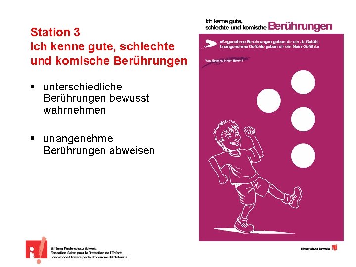 Station 3 Ich kenne gute, schlechte und komische Berührungen § unterschiedliche Berührungen bewusst wahrnehmen