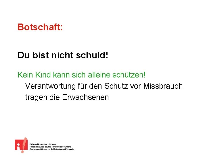 Botschaft: Du bist nicht schuld! Kein Kind kann sich alleine schützen! Verantwortung für den