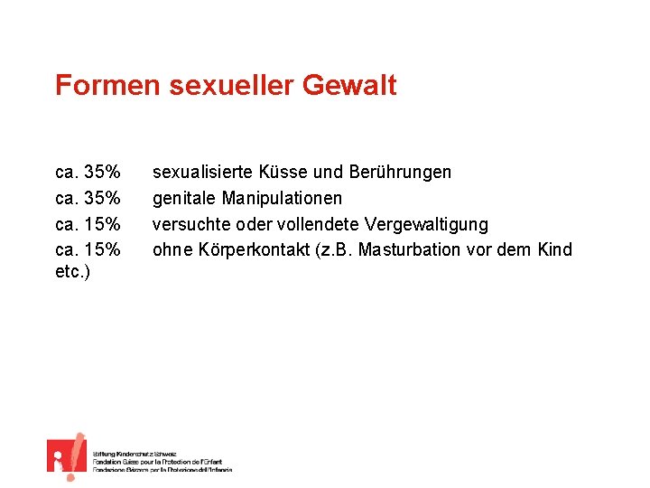 Formen sexueller Gewalt ca. 35% ca. 15% etc. ) sexualisierte Küsse und Berührungen genitale