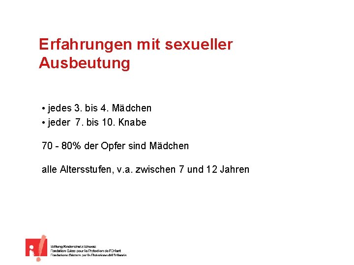 Erfahrungen mit sexueller Ausbeutung • jedes 3. bis 4. Mädchen • jeder 7. bis
