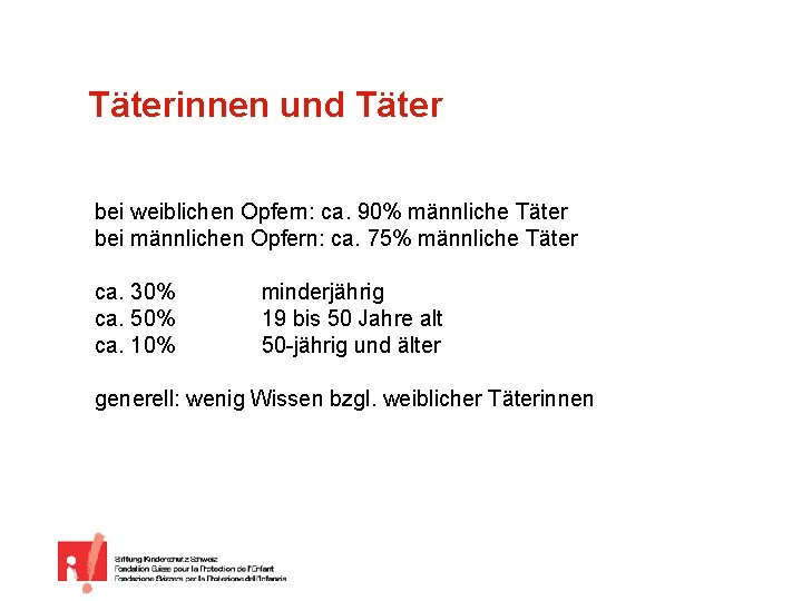 Täterinnen und Täter bei weiblichen Opfern: ca. 90% männliche Täter bei männlichen Opfern: ca.