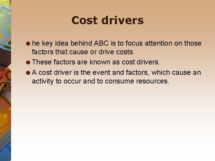 Cost drivers he key idea behind ABC is to focus attention on those factors