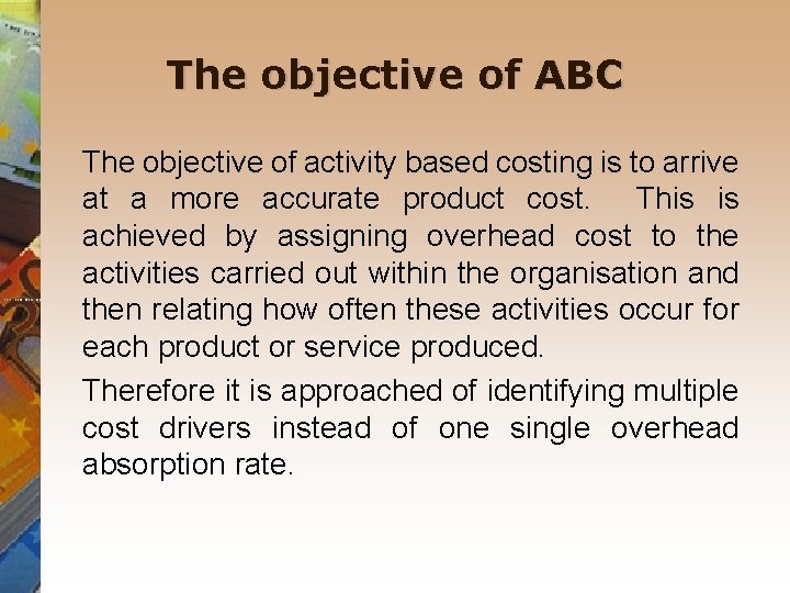 The objective of ABC The objective of activity based costing is to arrive at